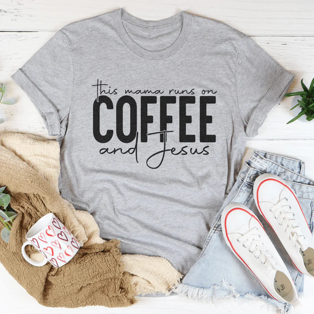 This Mama Runs On Coffee And Jesus Tee